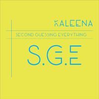 Kaleena - S.G.E (Second Guessing Everything)