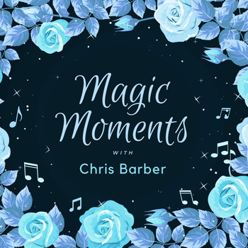 Chris Barber - Magic Moments with Chris Barber