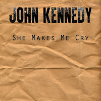 John Kennedy - She Makes Me Cry