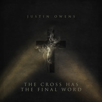 Justin Owens - The Cross Has the Final Word