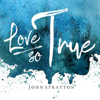 John Stratton - Love so True
