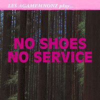 Les Agamemnonz - No Shoes No Service
