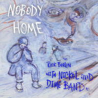 Rick Berlin - Nobody Home (feat. The Nickel and Dime Band)