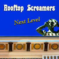 Rooftop Screamers - Next Level