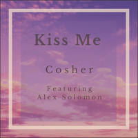 Cosher - Kiss Me (feat. Alex Solomon)