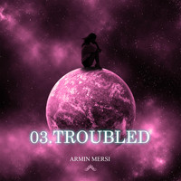 Armin Mersi - 03.troubled