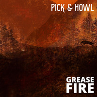 Pick & Howl - Grease Fire