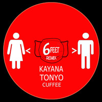 Kayana - 6 Feet (Remix) [feat. Tonyo Cuffee]