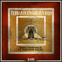 Babak Sharifimajd - Tehran in Its Golden Days (feat. Parichehr Khajeh)