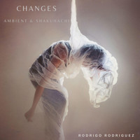 Rodrigo Rodriguez - Changes (Ambient & Shakuhachi)