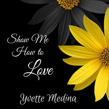 Yvette Medina - Show Me How to Love