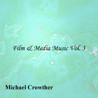 Michael Crowther - Film & Media Music, Vol. 3