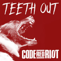 Code Red Riot - Teeth Out