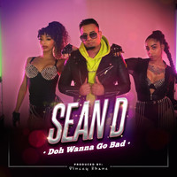 Sean D - Doh Wanna Go Bad