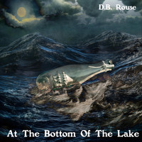 D.B. Rouse - At the Bottom of the Lake