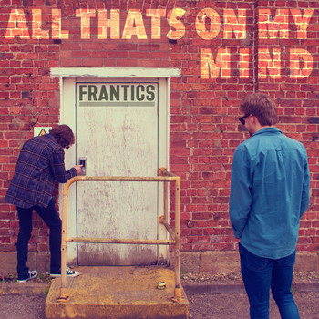 Frantics - All That's On My Mind