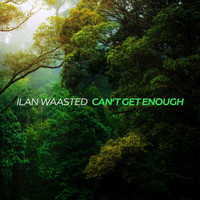 Ilan Waasted - Can't Get Enough