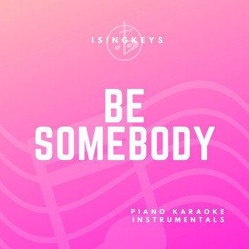 iSIngKeys - Be Somebody (Piano Karaoke Instrumentals)