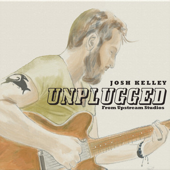 Josh Kelley - Josh Kelley (Unplugged from Upstream Studios [Explicit])