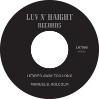 Manuel B. Holcolm - I Stayed Away Too Long b/w Kick Out Instrumental