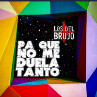 Los del Brujo - Pa' Que No Me Duela Tanto