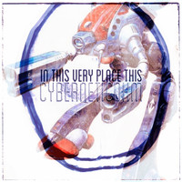 cyberneticOhm / - In This Very Place This