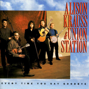 Alison Krauss & Union Station - Every Time You Say Goodbye