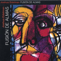 Joshua Edelman - Fusión De Almas