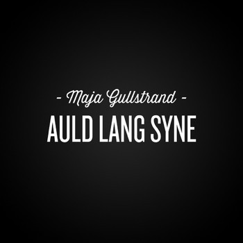 Maja Gullstrand - Auld Lang Syne