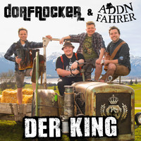 Dorfrocker & Addnfahrer - Der King