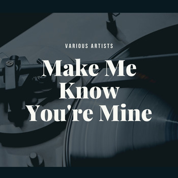 Various Artists - Make Me Know You're Mine