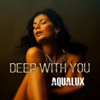 Aqualux - Deep With You