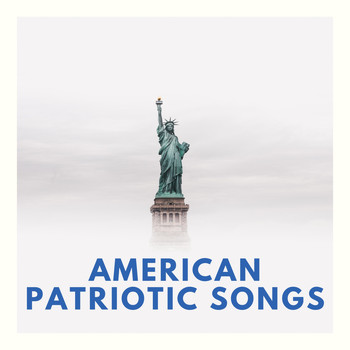 Most Patriotic Songs - American Patriotic Songs