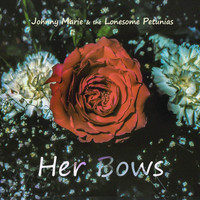 Johnny Marie & the Lonesome Petunias - Her Bows