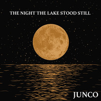 Junco - The Night the Lake Stood Still