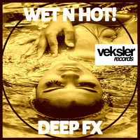 Deep FX - Wet N Hot!
