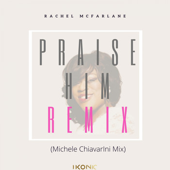 Rachel Mcfarlane - Praise Him