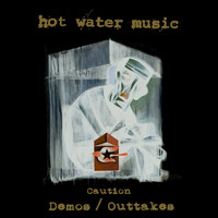 Hot Water Music - Caution Demos / Outtakes