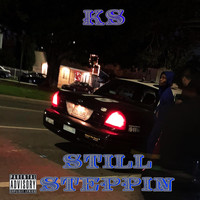 KS - STILL STEPPIN (Explicit)