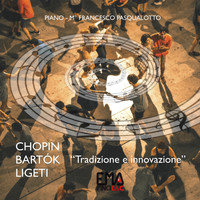 Francesco Pasqualotto - Chopin, Bartók, Ligeti - Tradizione e innovazione