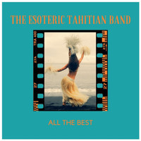 The Esoteric Tahitian Band - All the Best
