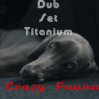 Dub Set Titanium - Crazy Fauna