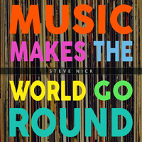 Steve Nick - Music Makes the World Go Round