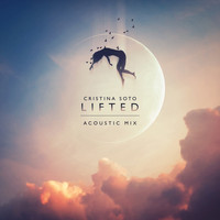 Cristina Soto - Lifted (Acoustic Mix)
