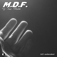M.D.F. - Le tue mani (K21 extended)