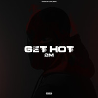 2M - Get Hot (Explicit)