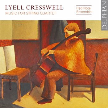 Red Note Ensemble, Robert Irvine & Jacqueline Shave - Lyell Cresswell: Music for String Quartet