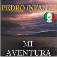 Pedro Infante - Imprescindibles Mi Aventura