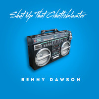 Benny Dawson - Shut Up That Ghettoblaster