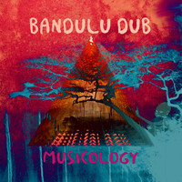 Bandulu Dub - Musicology